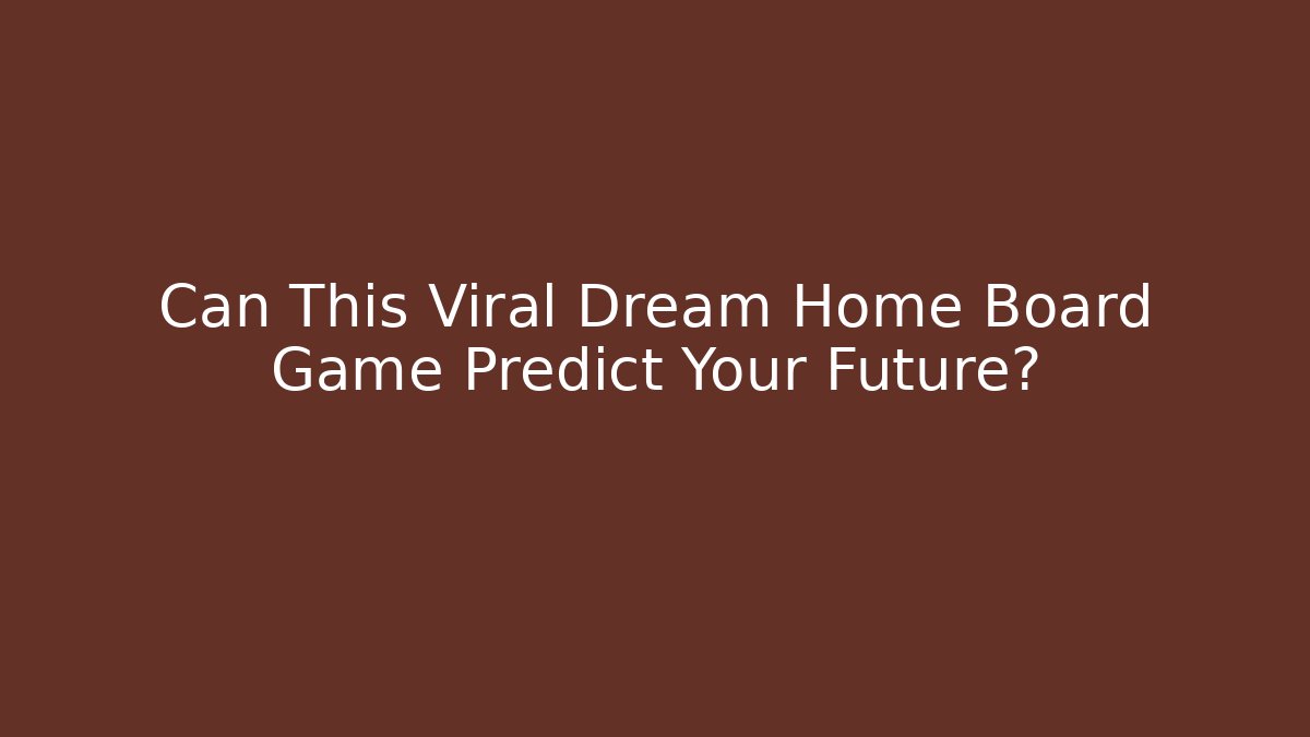 Can This Viral Dream Home Board Game Predict Your Future?