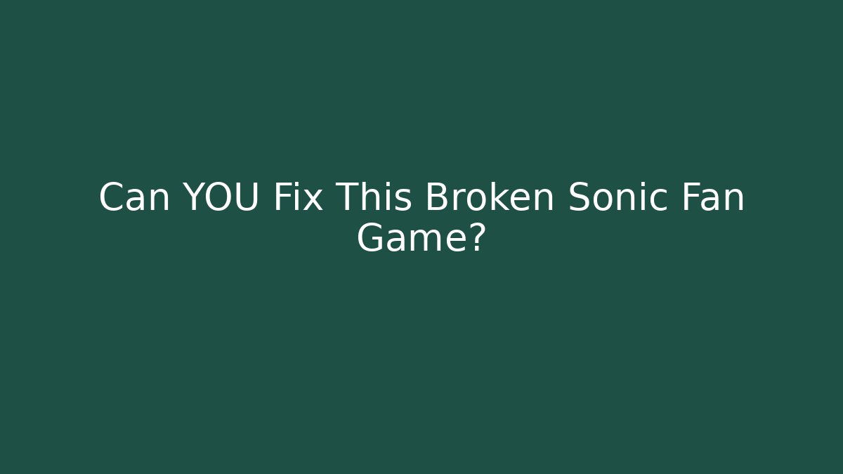 Can YOU Fix This Broken Sonic Fan Game? - Smart Esu