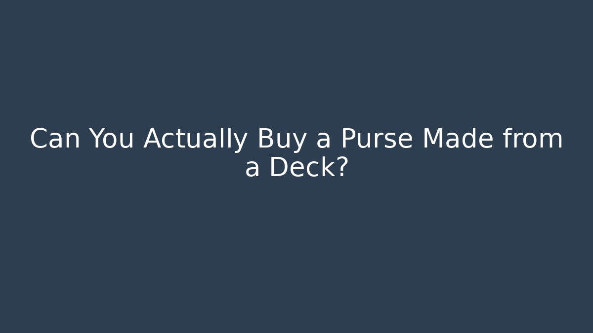 Can You Actually Buy a Purse Made from a Deck?