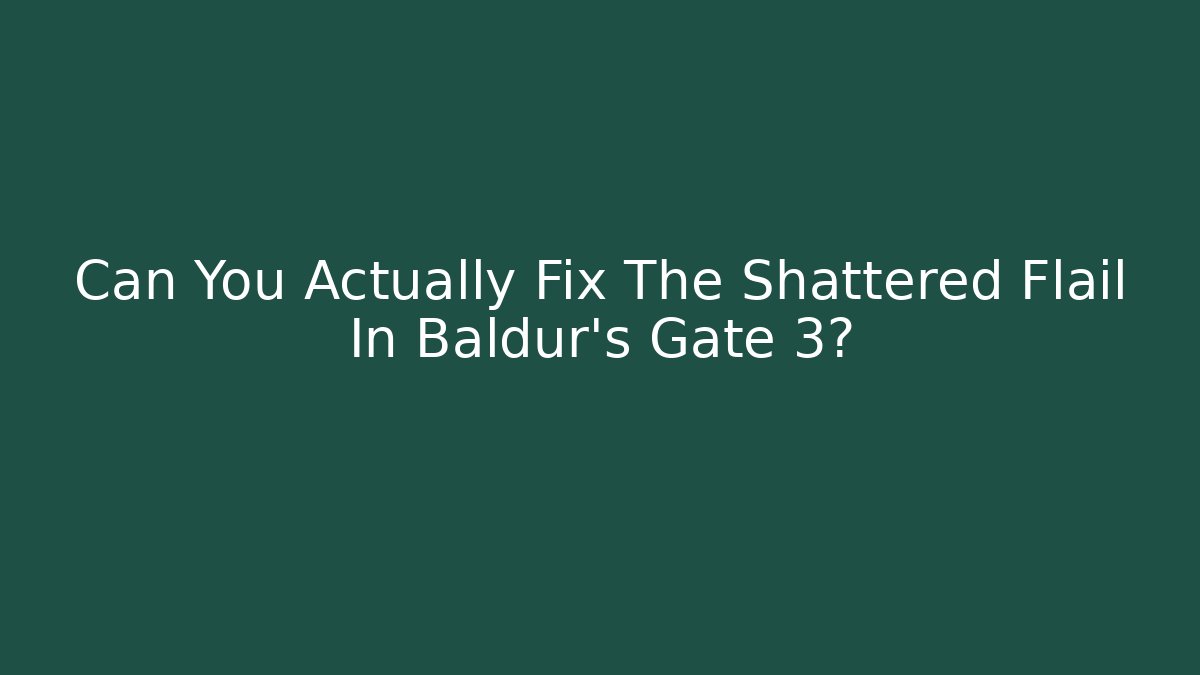 Can You Actually Fix The Shattered Flail In Baldur's Gate 3?
