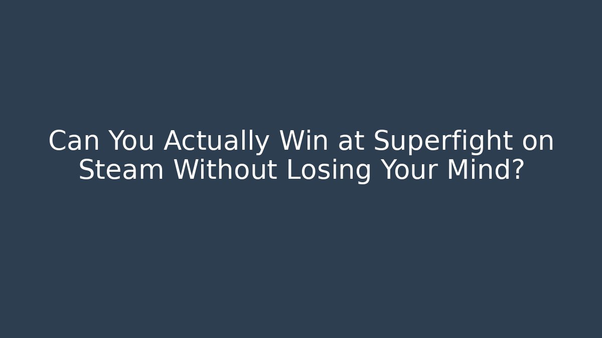 Can You Actually Win at Superfight on Steam Without Losing Your Mind?