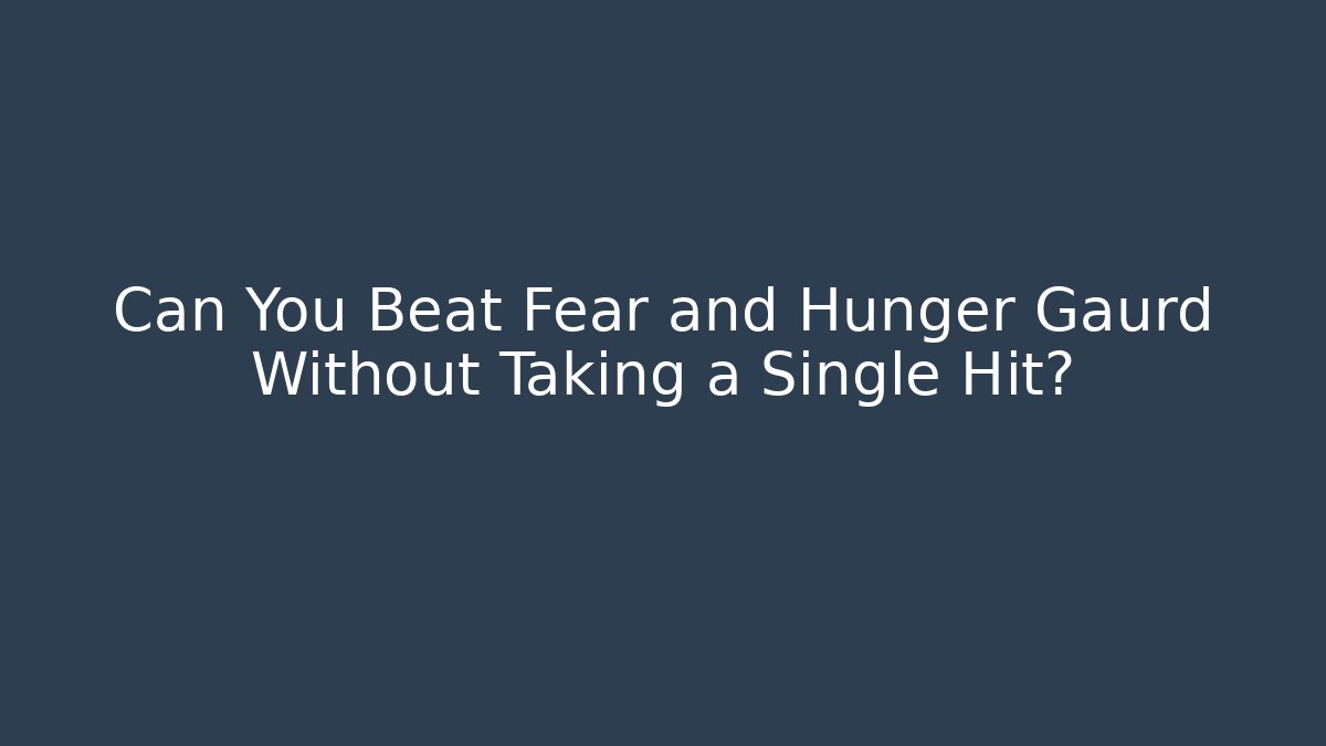 Can You Beat Fear and Hunger Gaurd Without Taking a Single Hit?