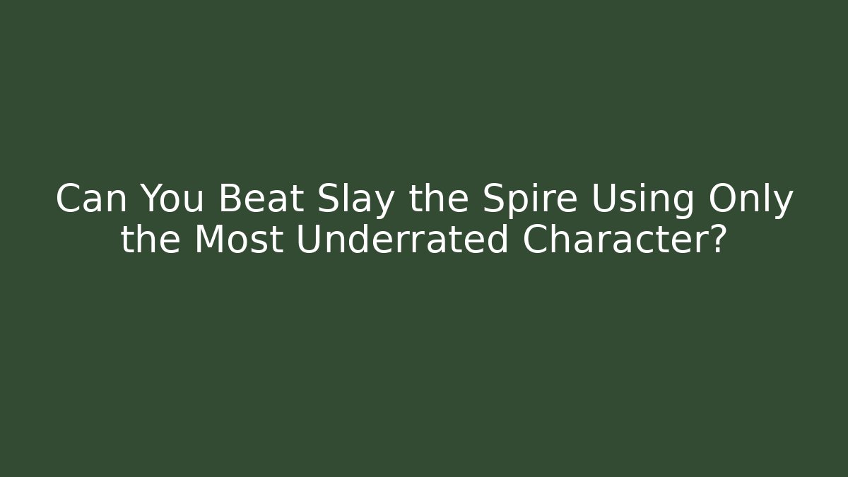 Can You Beat Slay the Spire Using Only the Most Underrated Character?