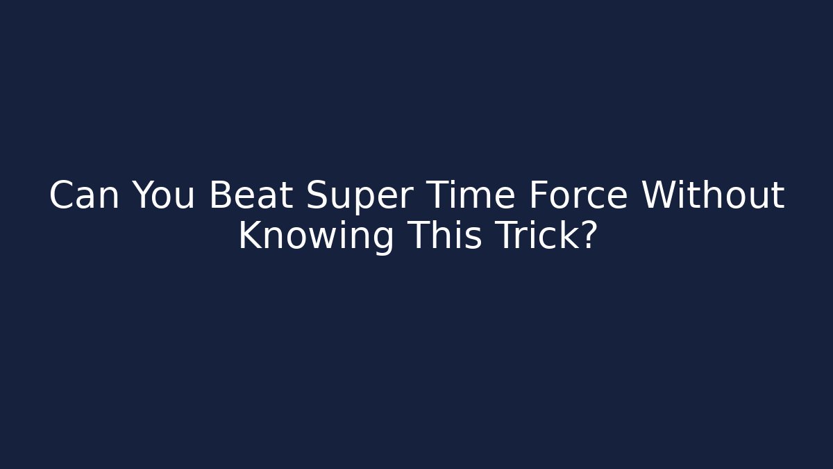 Can You Beat Super Time Force Without Knowing This Trick? - Smart Esu