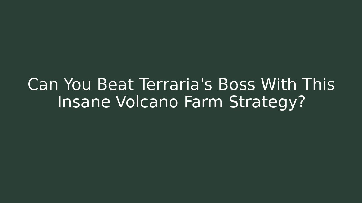 Can You Beat Terraria's Boss With This Insane Volcano Farm Strategy?