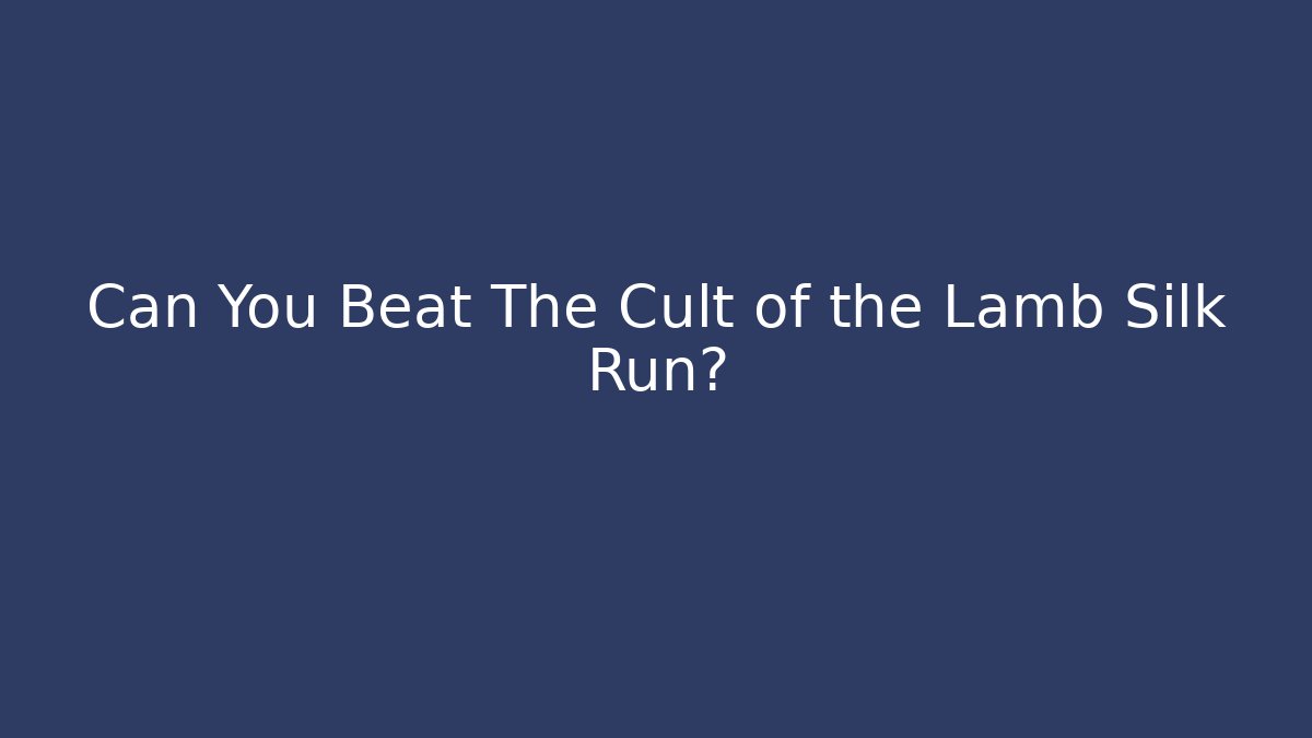 Can You Beat The Cult of the Lamb Silk Run?