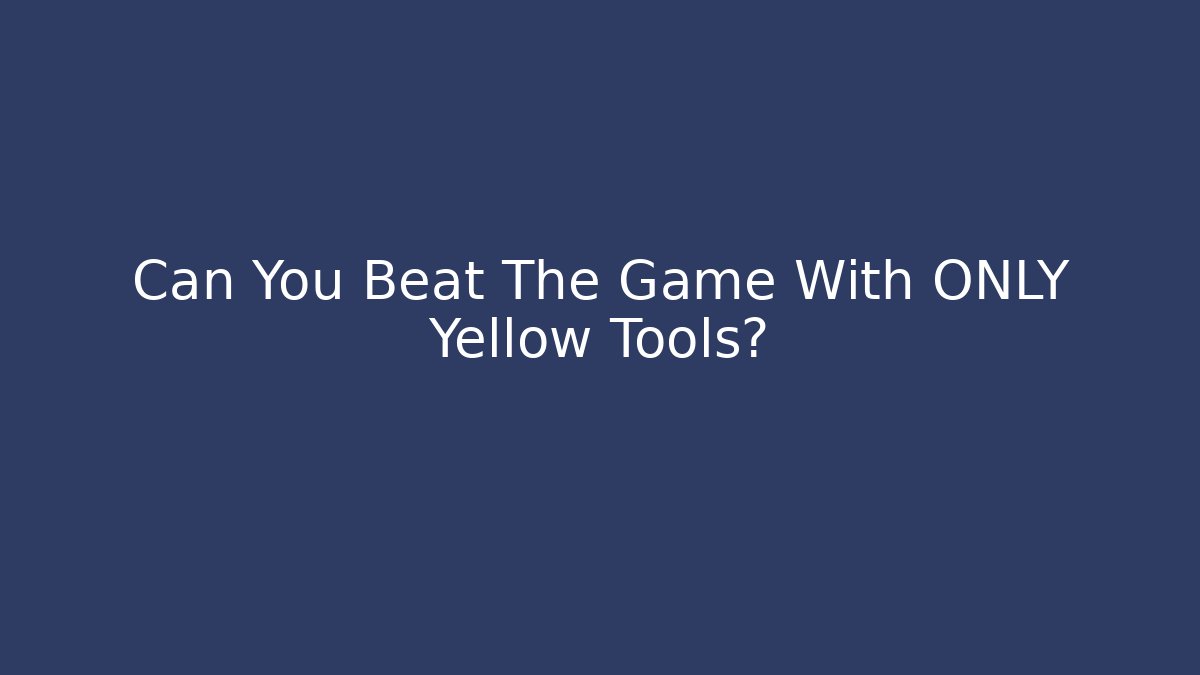 Can You Beat The Game With ONLY Yellow Tools?