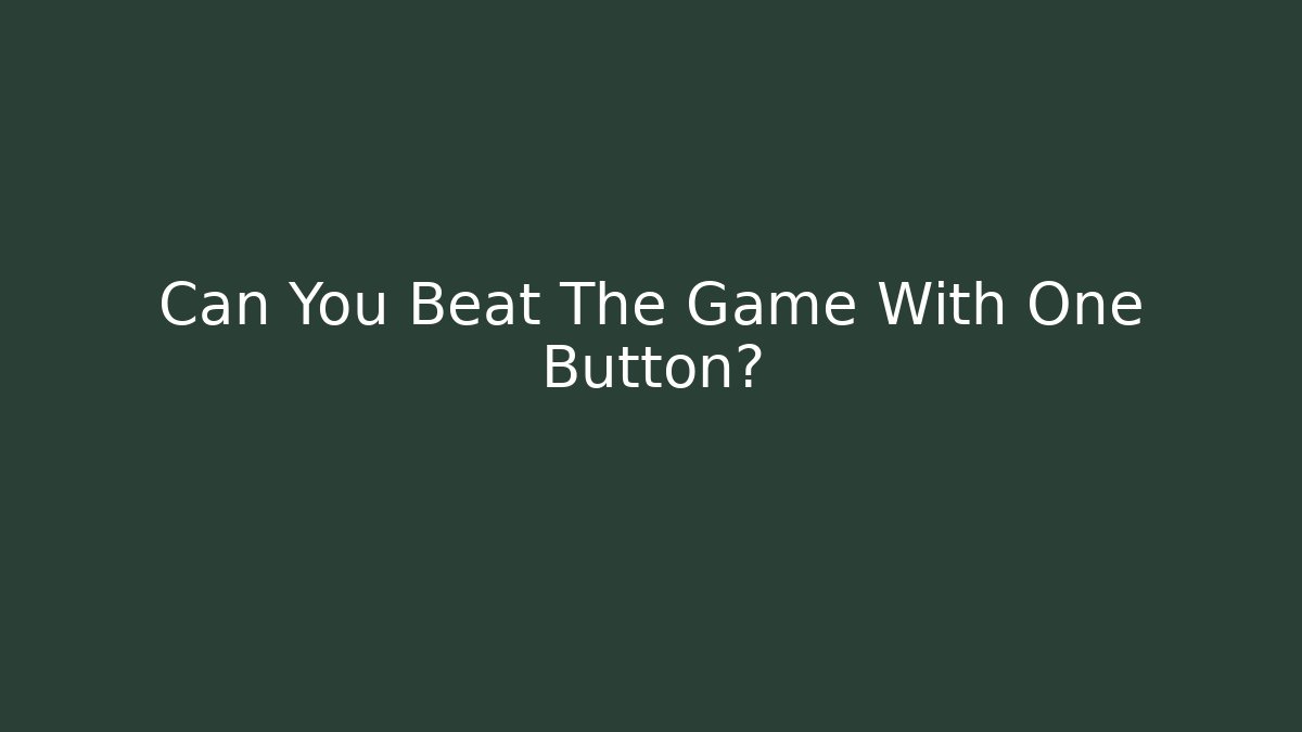Can You Beat The Game With One Button? - Smart Esu