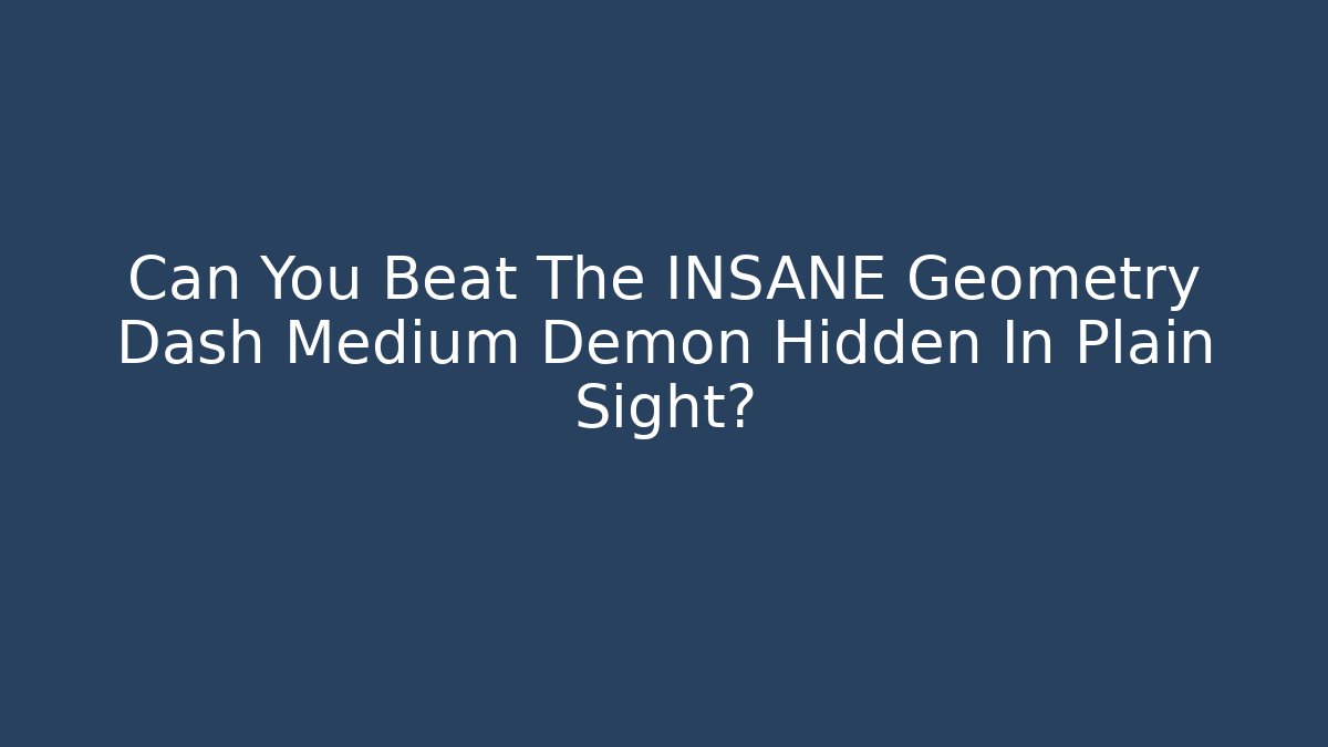 Can You Beat The INSANE Geometry Dash Medium Demon Hidden In Plain Sight?
