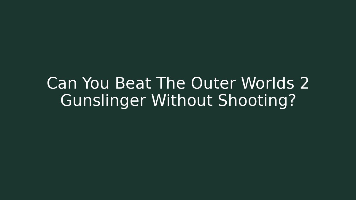 Can You Beat The Outer Worlds 2 Gunslinger Without Shooting?