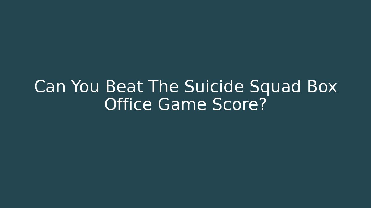 Can You Beat The Suicide Squad Box Office Game Score?