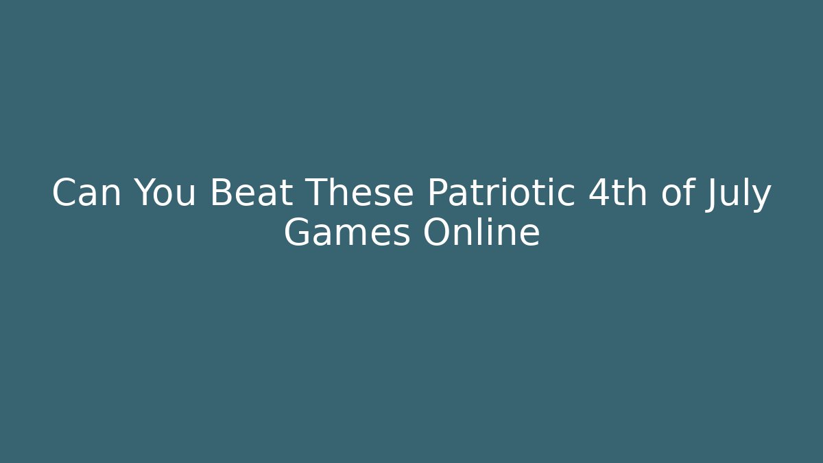 Can You Beat These Patriotic 4th of July Games Online