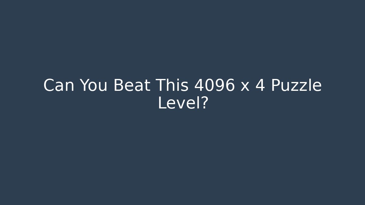 Can You Beat This 4096 x 4 Puzzle Level?