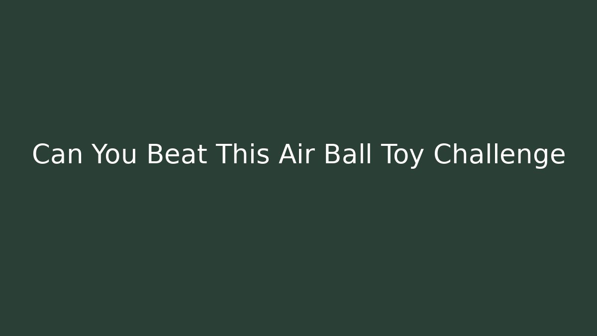 Can You Beat This Air Ball Toy Challenge