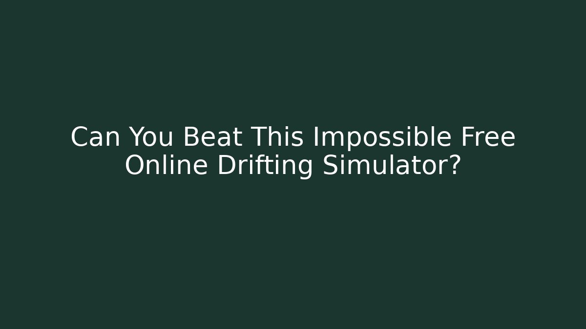 Can You Beat This Impossible Free Online Drifting Simulator?