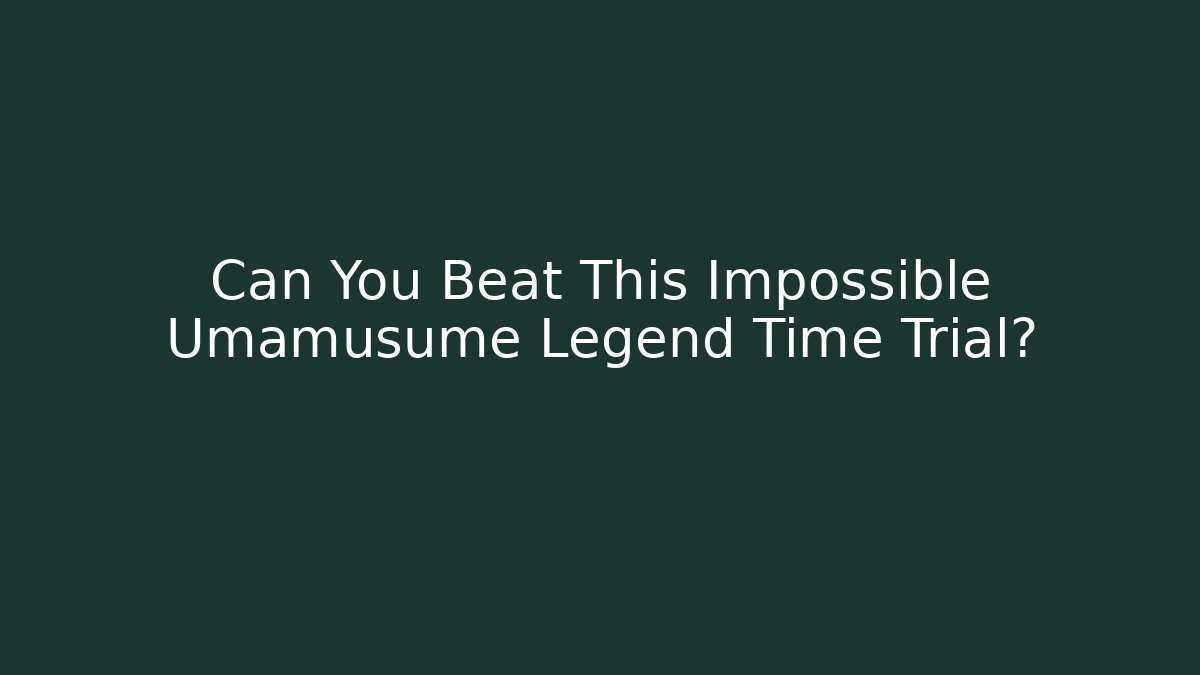Can You Beat This Impossible Umamusume Legend Time Trial?