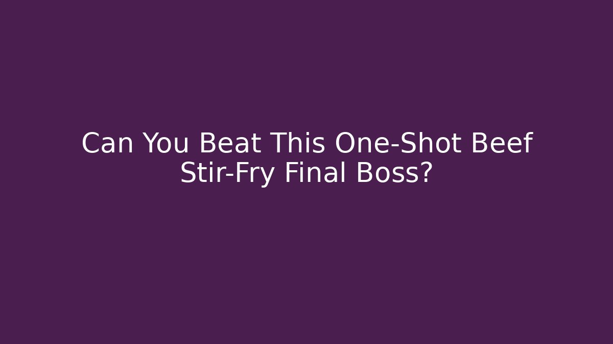 Can You Beat This One-Shot Beef Stir-Fry Final Boss?