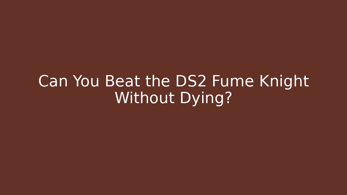 Can You Beat the DS2 Fume Knight Without Dying?