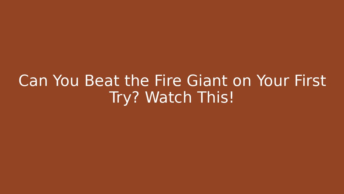 Can You Beat the Fire Giant on Your First Try? Watch This!