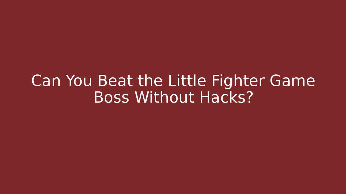 Can You Beat the Little Fighter Game Boss Without Hacks?
