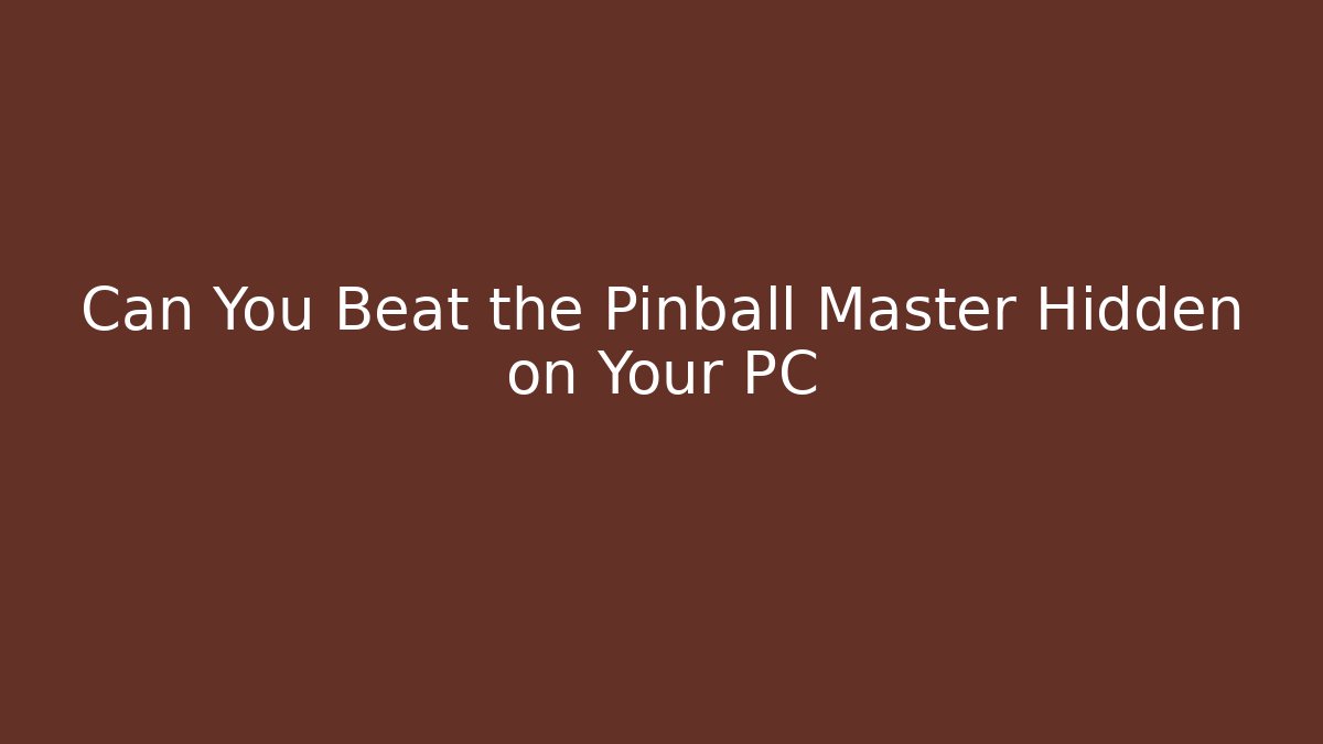 Can You Beat the Pinball Master Hidden on Your PC