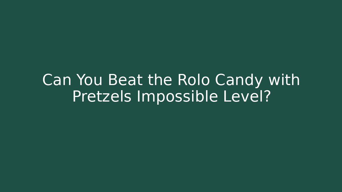 Can You Beat the Rolo Candy with Pretzels Impossible Level? - Smart Esu
