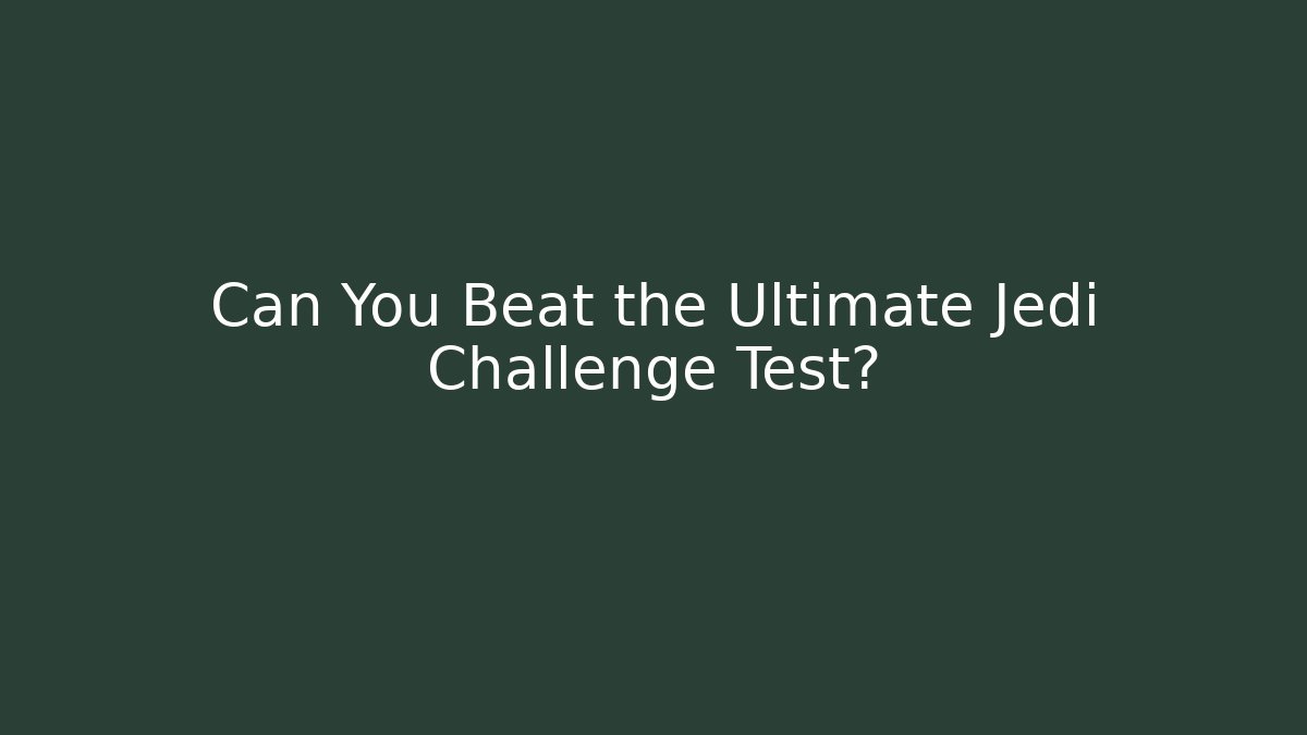 Can You Beat the Ultimate Jedi Challenge Test? - Smart Esu