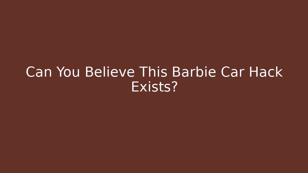 Can You Believe This Barbie Car Hack Exists?