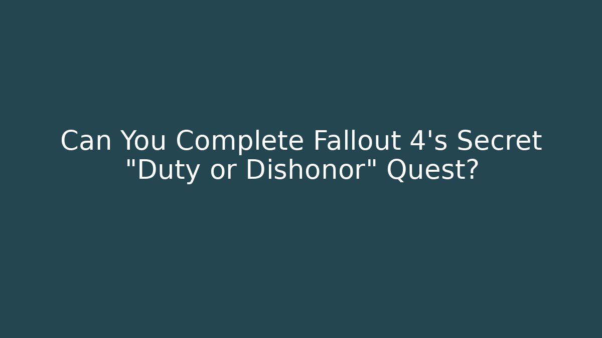 Can You Complete Fallout 4's Secret "Duty or Dishonor" Quest?