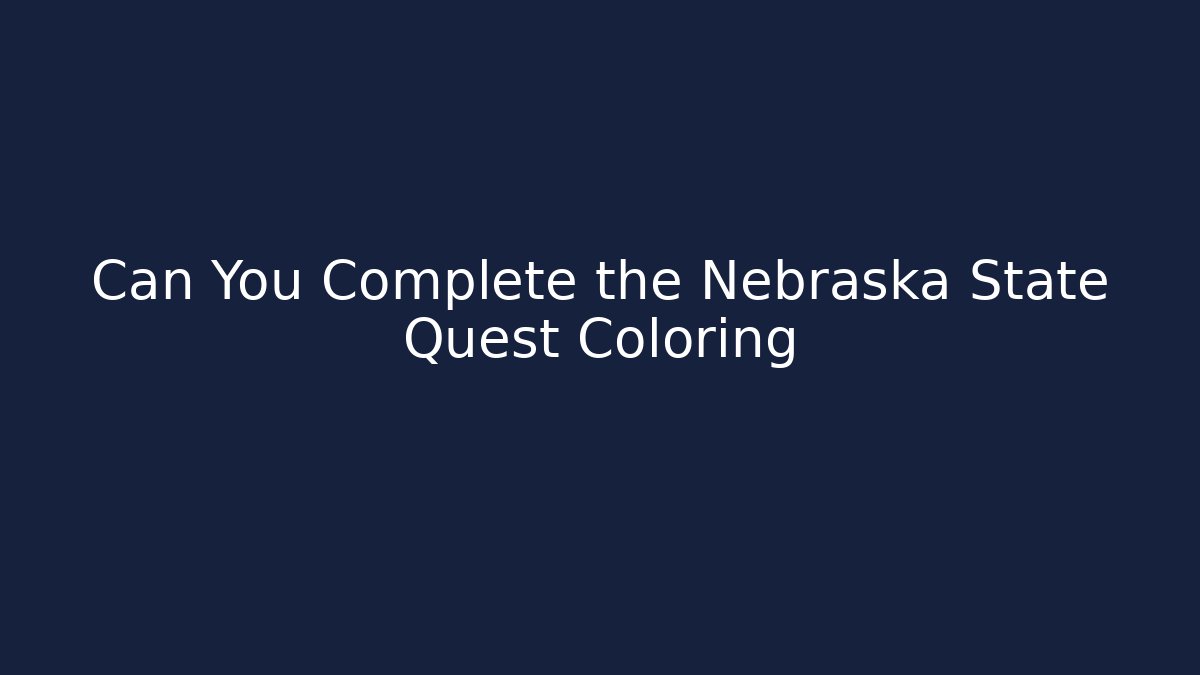 Can You Complete the Nebraska State Quest Coloring - Smart Esu