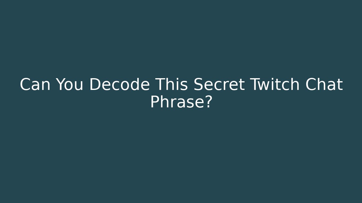 Can You Decode This Secret Twitch Chat Phrase?