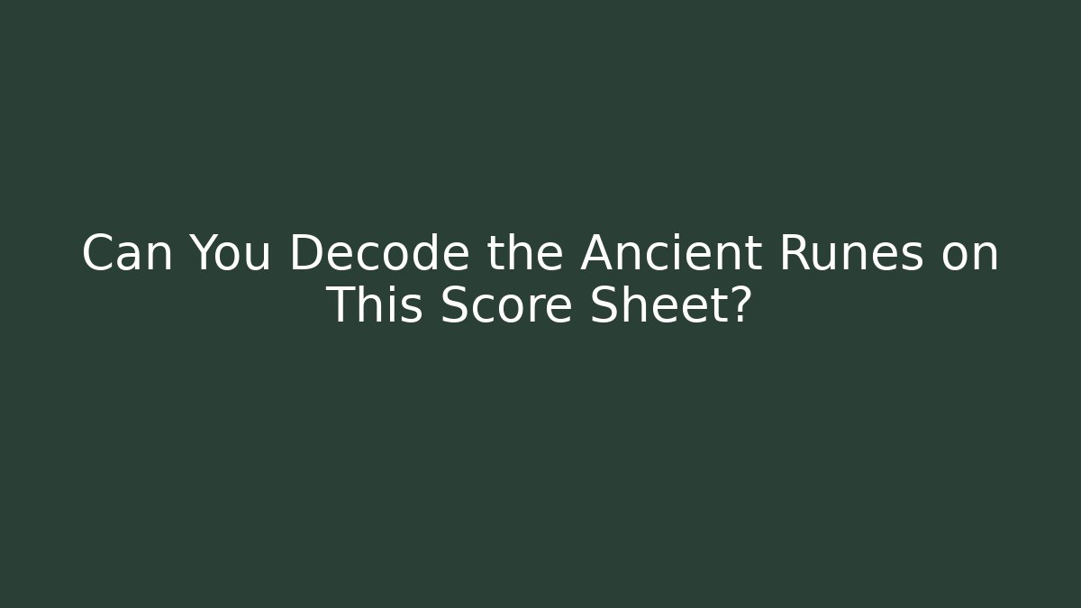 Can You Decode the Ancient Runes on This Score Sheet?