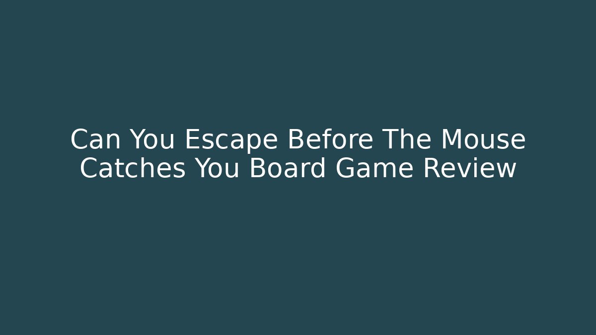 Can You Escape Before The Mouse Catches You Board Game Review