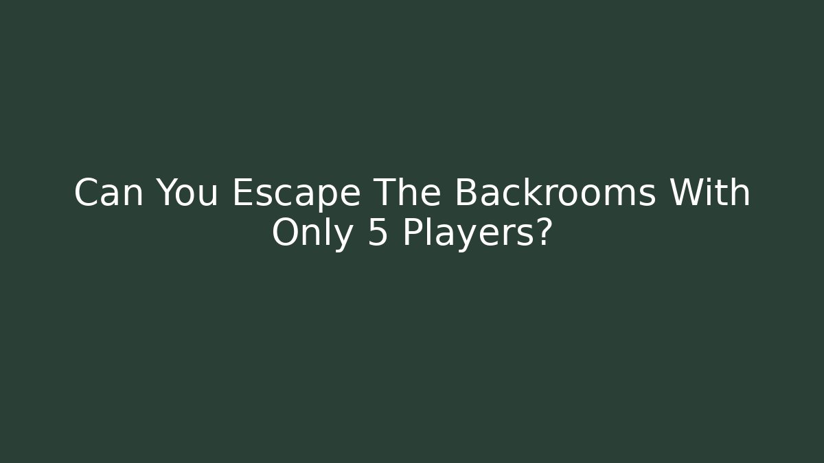 Can You Escape The Backrooms With Only 5 Players?