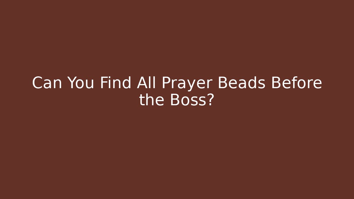 Can You Find All Prayer Beads Before the Boss?