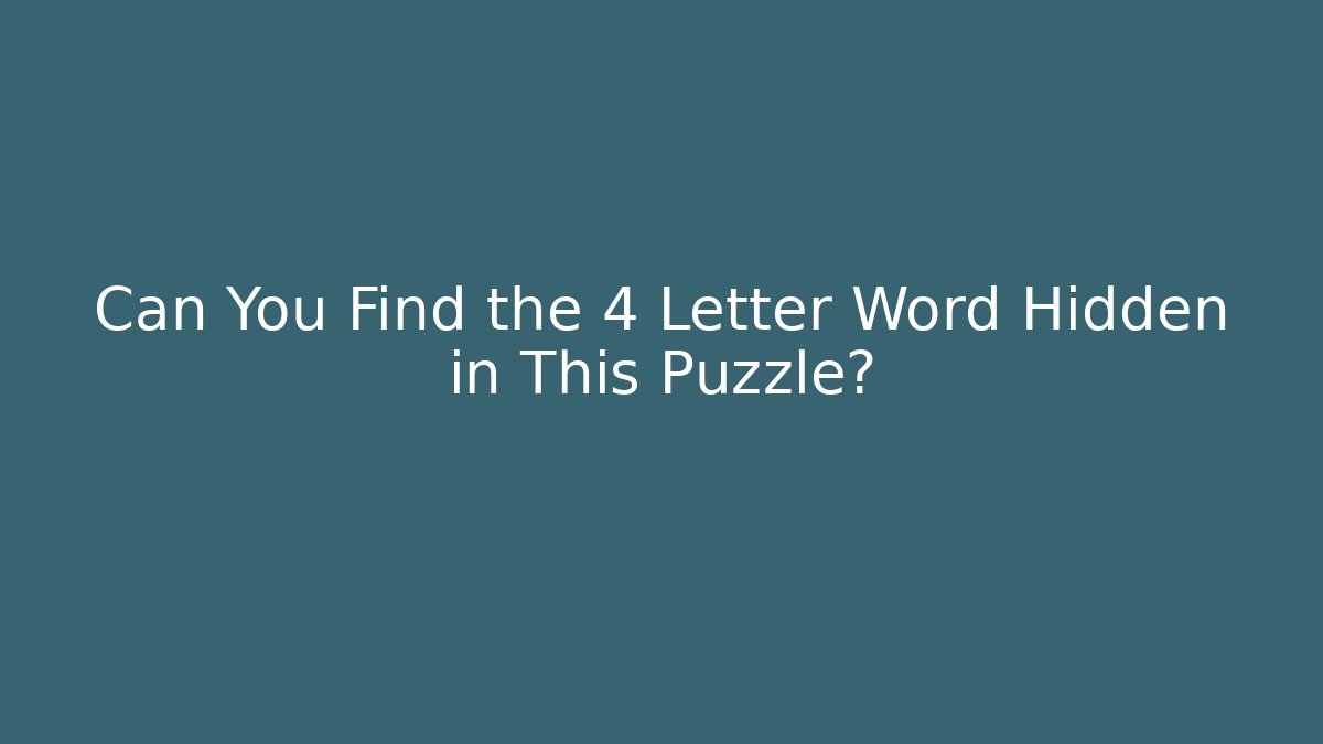 Can You Find the 4 Letter Word Hidden in This Puzzle?