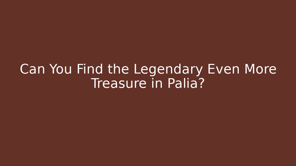 Can You Find the Legendary Even More Treasure in Palia?