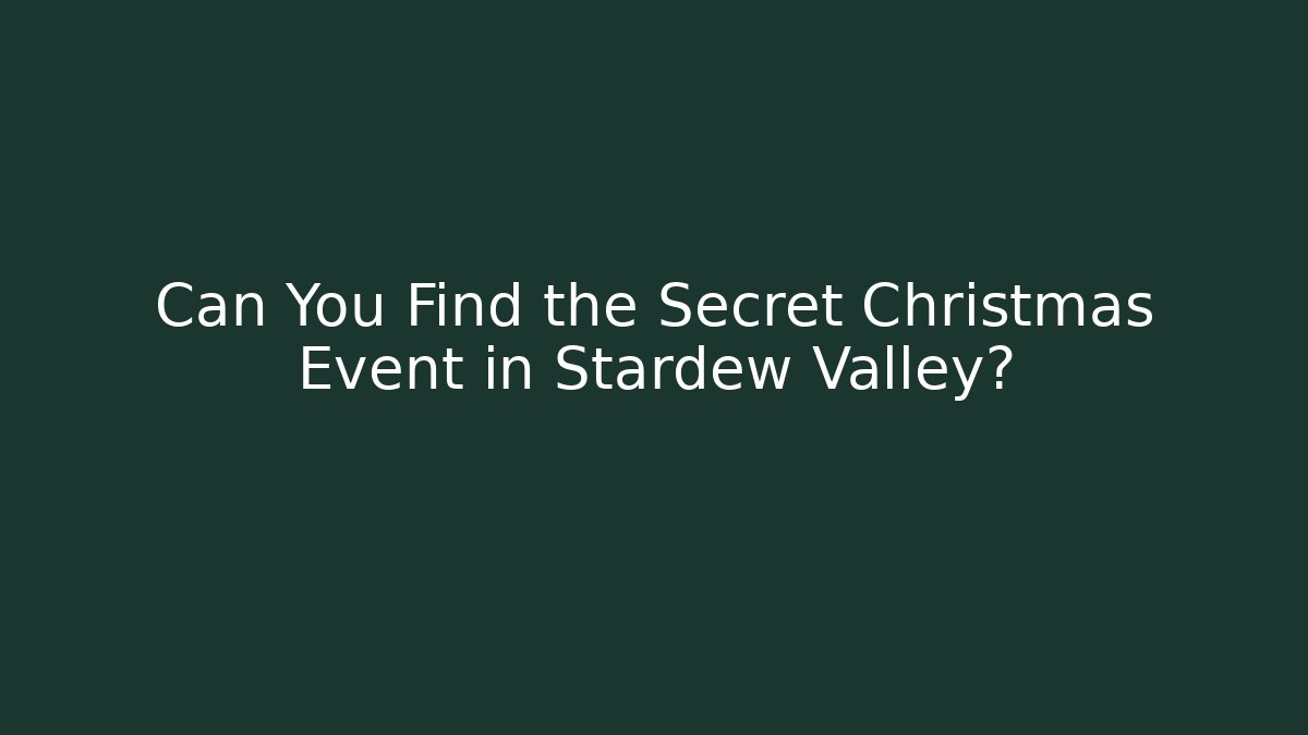 Can You Find the Secret Christmas Event in Stardew Valley?