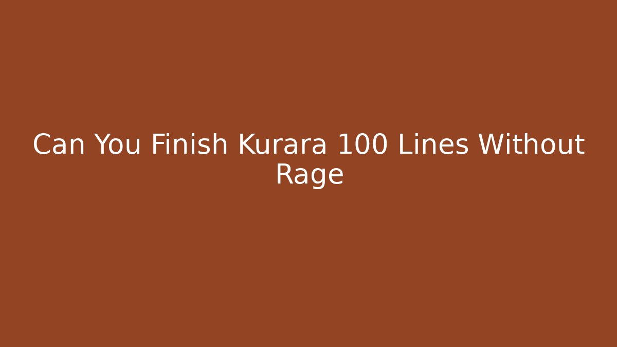 Can You Finish Kurara 100 Lines Without Rage
