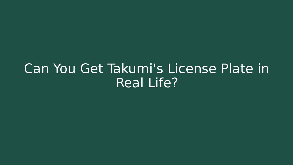 Can You Get Takumi's License Plate in Real Life?