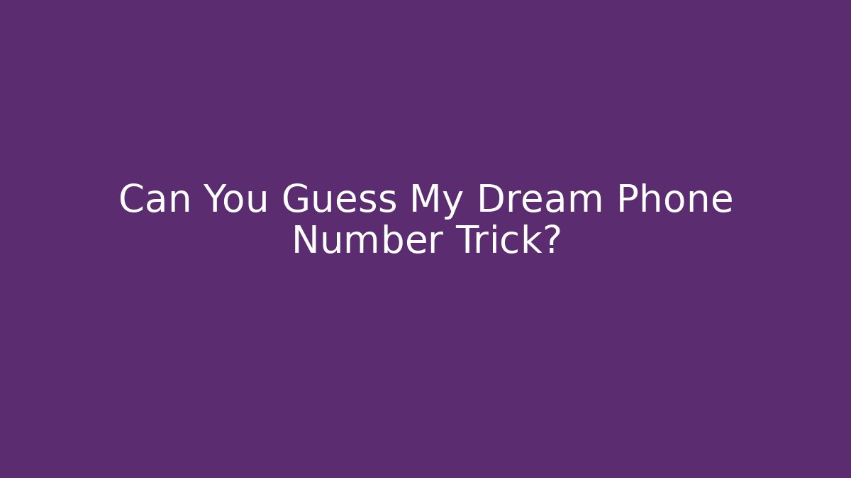 Can You Guess My Dream Phone Number Trick?