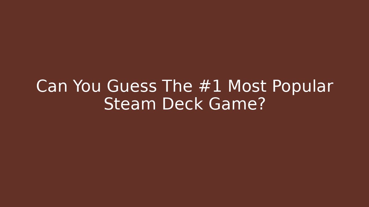 Can You Guess The #1 Most Popular Steam Deck Game? - Smart Esu