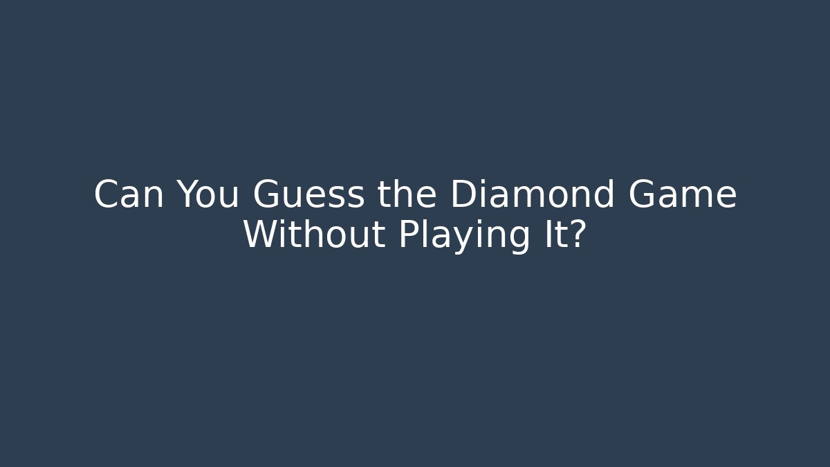 Can You Guess the Diamond Game Without Playing It? - Smart Esu