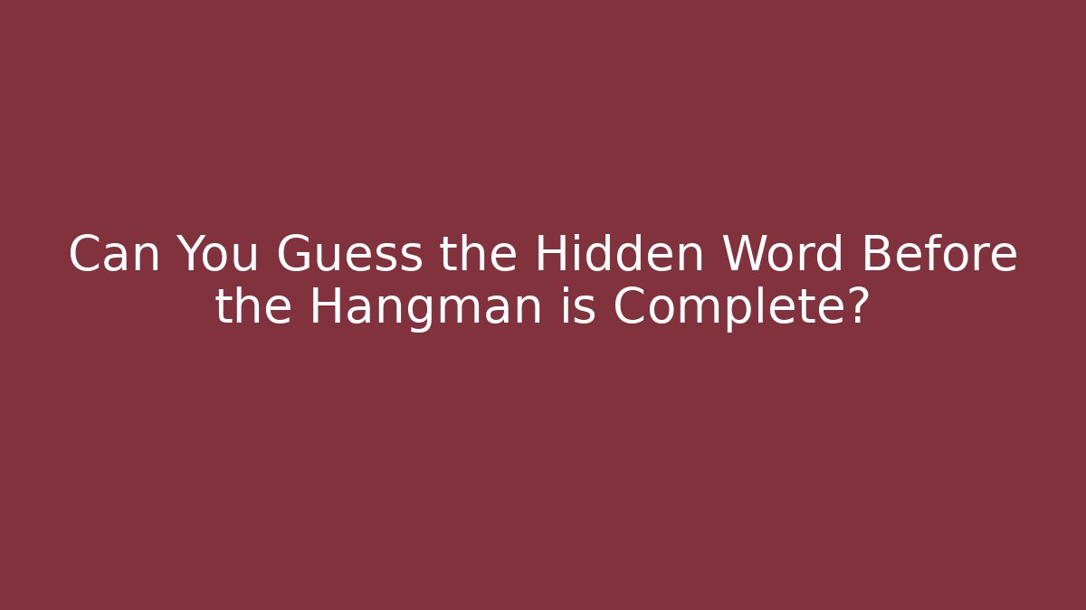 Can You Guess the Hidden Word Before the Hangman is Complete?