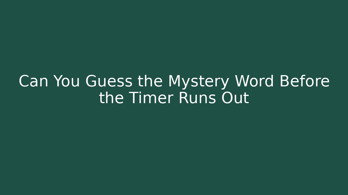 Can You Guess the Mystery Word Before the Timer Runs Out