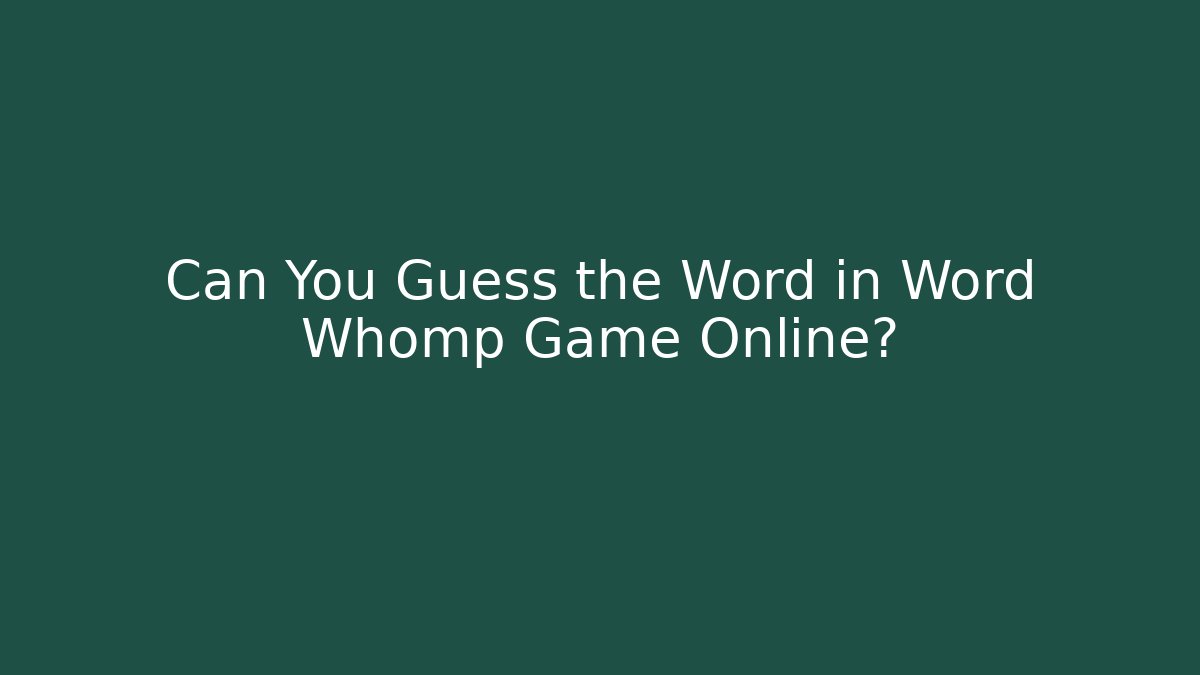 Can You Guess the Word in Word Whomp Game Online?