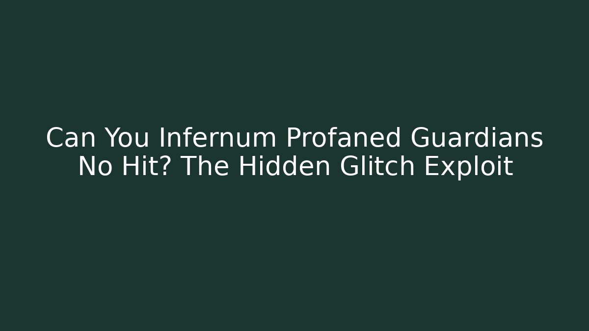 Can You Infernum Profaned Guardians No Hit? The Hidden Glitch Exploit