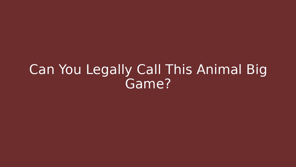 Can You Legally Call This Animal Big Game?
