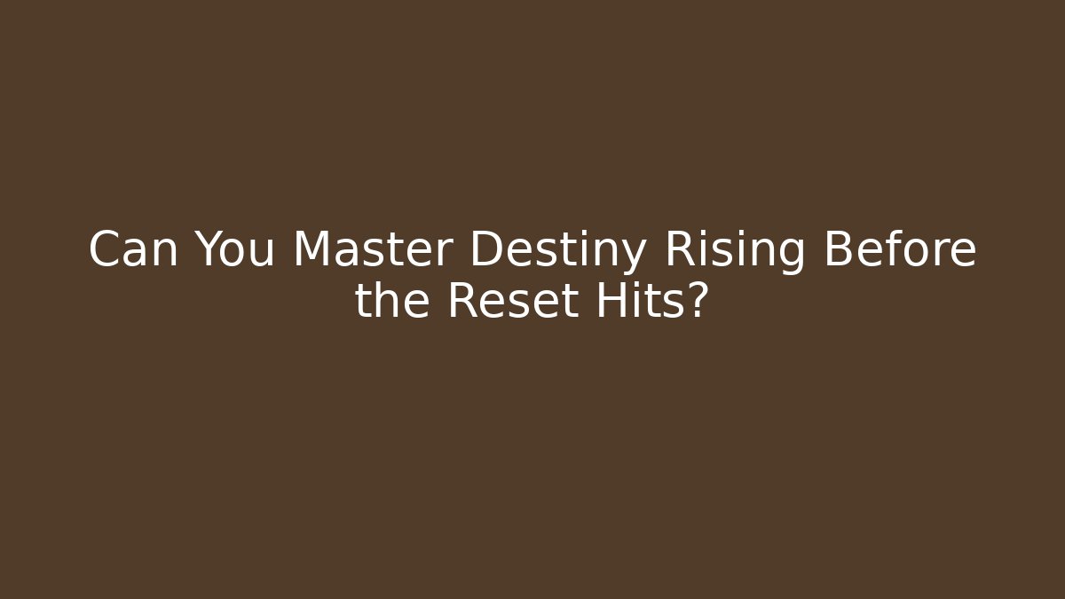 Can You Master Destiny Rising Before the Reset Hits? - Smart Esu
