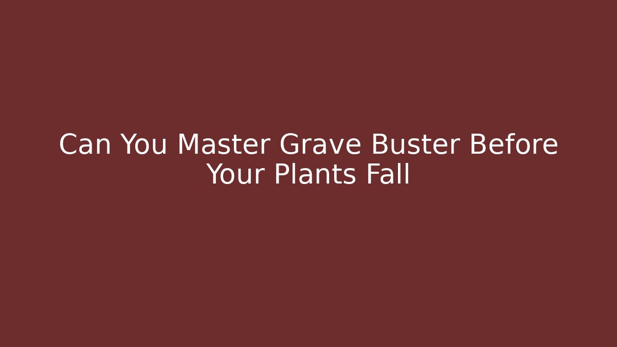 Can You Master Grave Buster Before Your Plants Fall